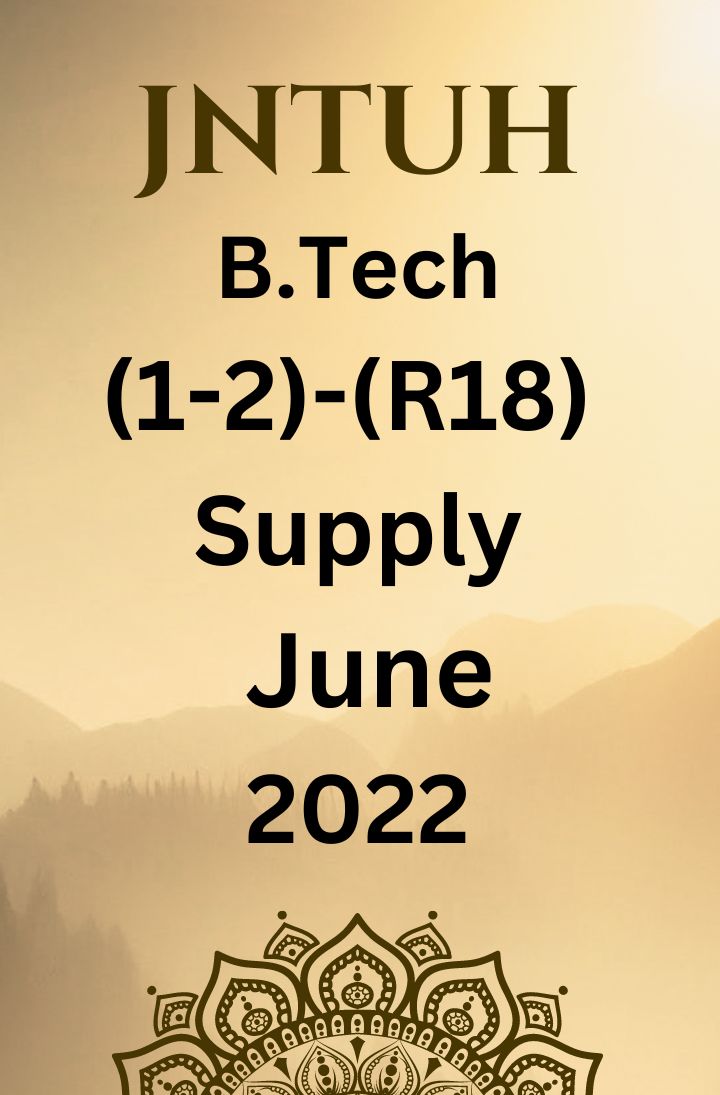 JNTUH  B.TECH (1-2) - (R18)- SUPPLEMENTARY EXAMINATIONS JUNE-2022
